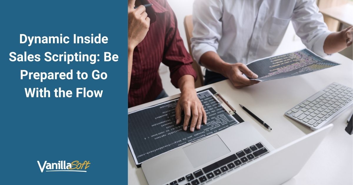 Dynamic Inside Sales Scripting: Be Prepared to Go With the Flow
