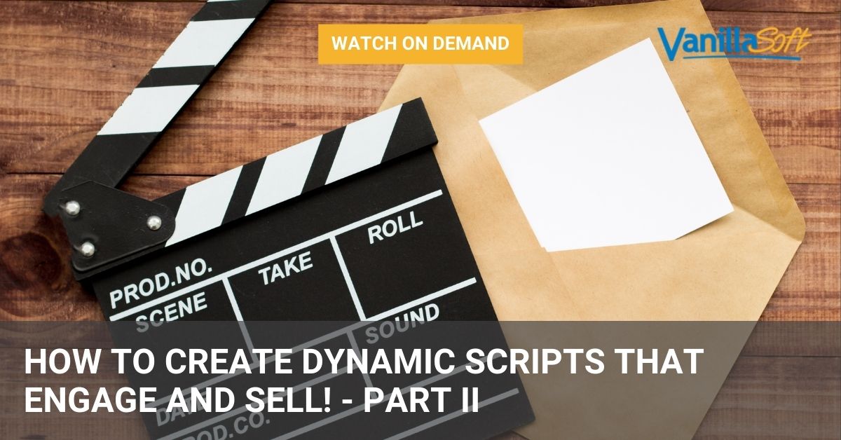 How to Create Dynamic Scripts That Engage and Sell! - Part II