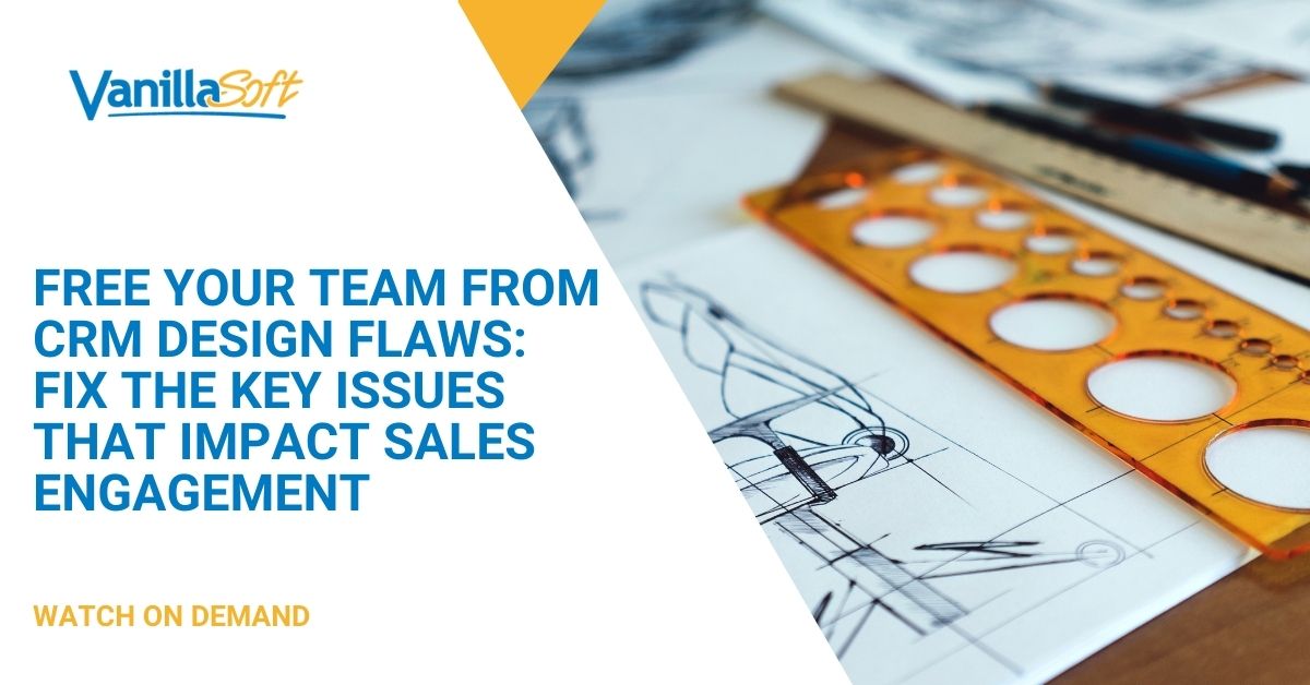 Free Your Team from CRM Design Flaws: Fix the Key Issues that Impact Sales Engagement