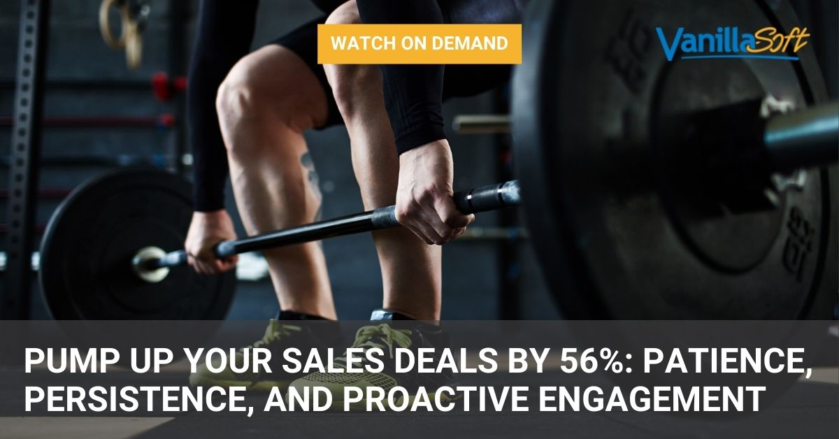 Pump Up Your Sales Deals by 56%: Patience, Persistence, and Proactive Engagement