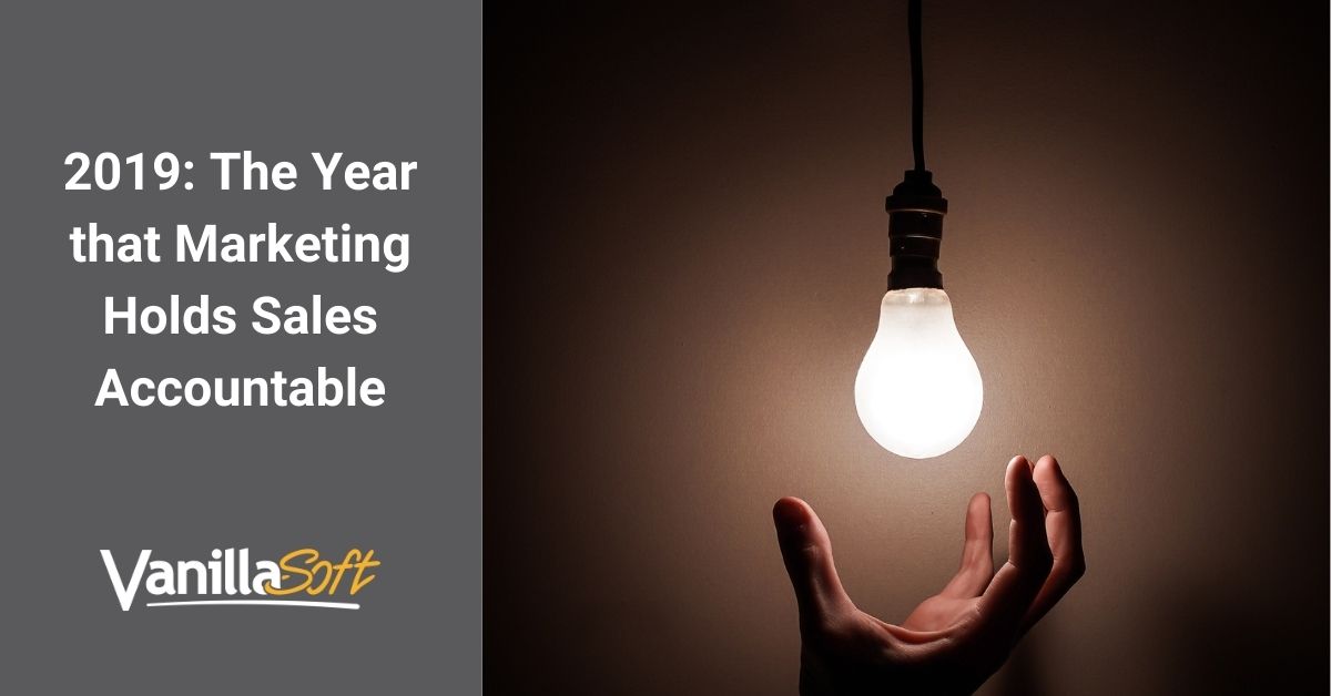 2019: The Year that Marketing Holds Sales Accountable