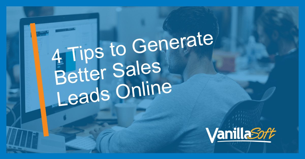 4 Tips to Generate Better Sales Leads Online - VanillaSoft