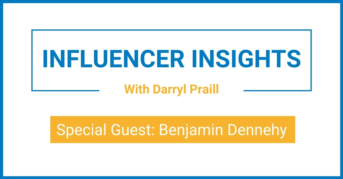 Influencer Insights with Benjamin Dennehy