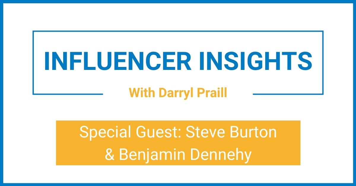 Influencer Insights with Steve Burton and Benjamin Dennehy