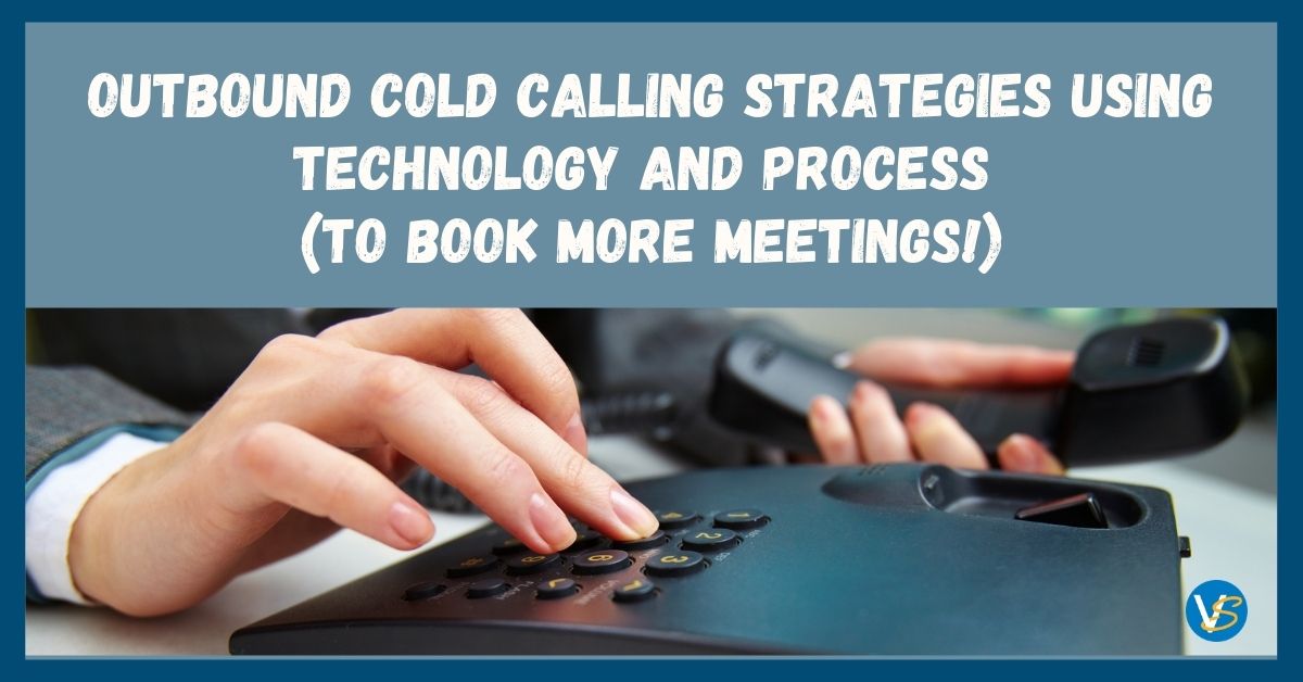 Outbound Cold Calling Strategies Using Technology and Process (To Book More Meetings!)