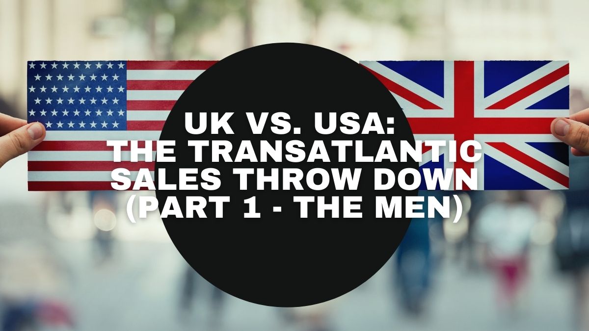 UK vs. USA: The Transatlantic Sales Throw Down (Part 1 - The Men)