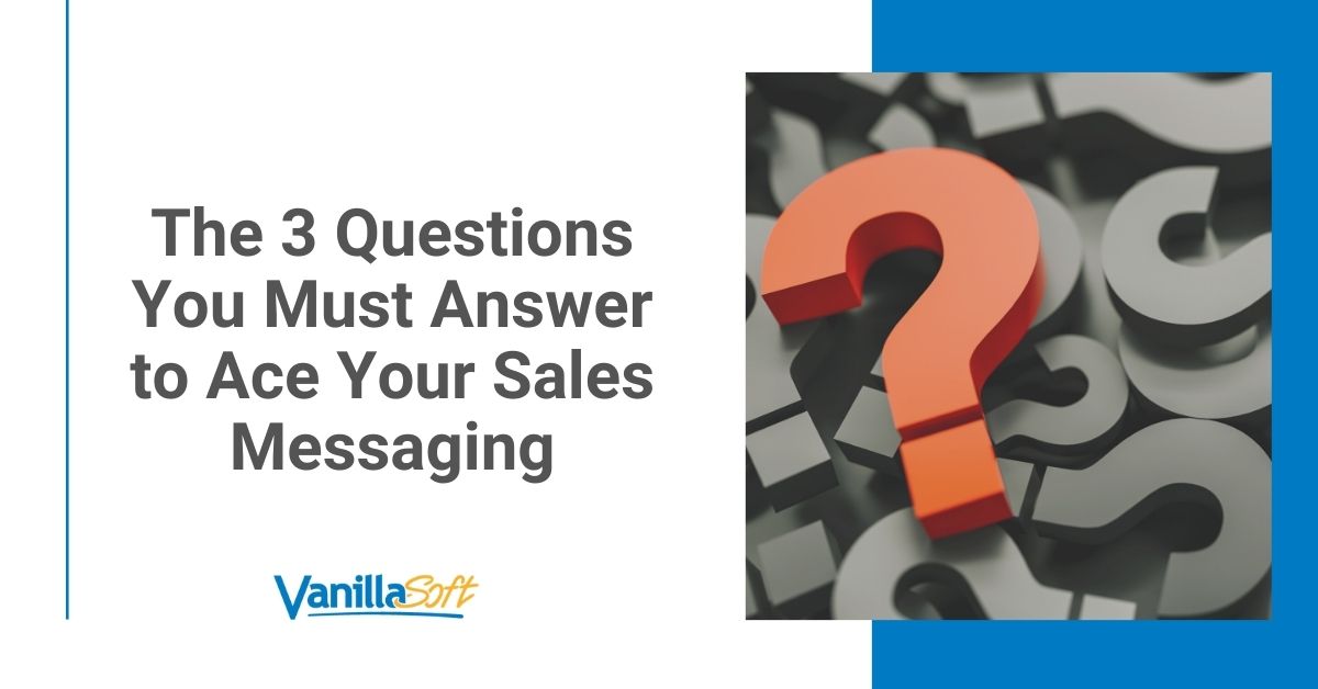 The 3 Questions You Must Answer to Ace Your Sales Messaging